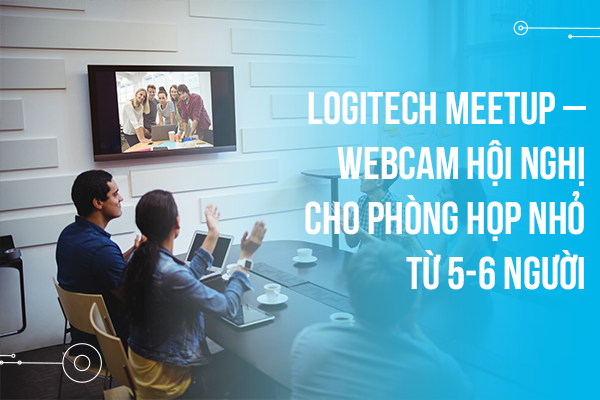 Logitech MeetUp – Webcam hội nghị cho phòng họp nhỏ từ 5-6 người