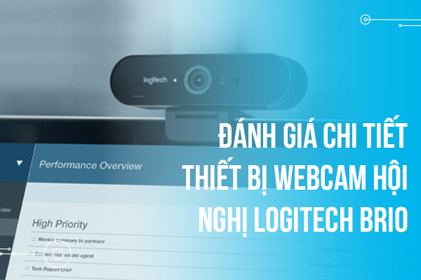 Đánh giá chi tiết thiết bị Webcam hội nghị Logitech Brio