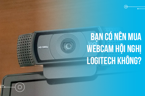Bạn có nên mua webcam hội nghị Logitech không?