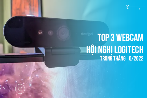 Top 3 Webcam hội nghị Logitech trong tháng 10/2022