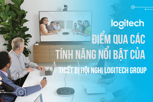 Điểm qua các tính năng nổi bật của thiết bị hội nghị Logitech Group