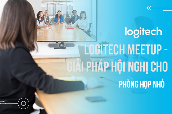 Logitech MeetUp -  Giải pháp hội nghị cho phòng họp nhỏ