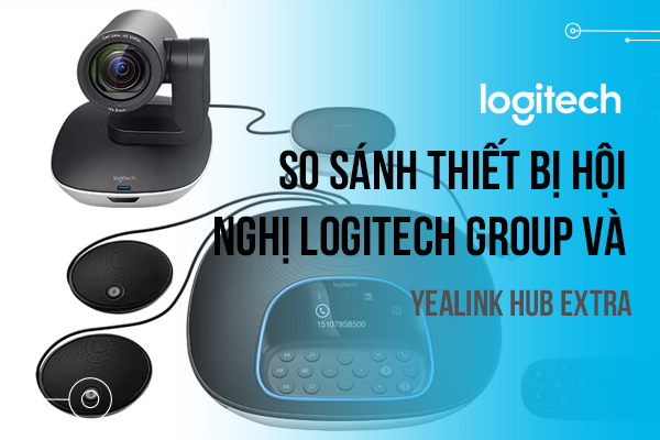 So sánh thiết bị hội nghị Logitech Group và Yealink Hub Extra