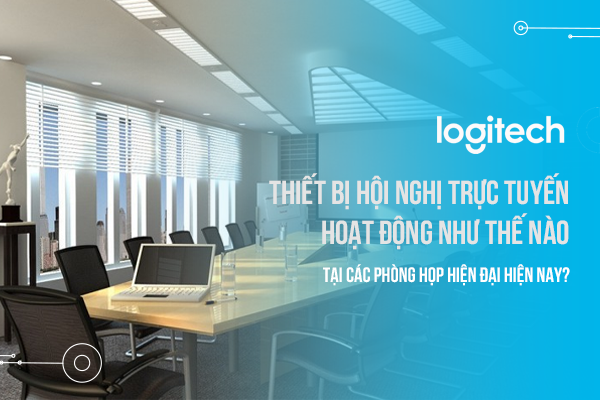 Thiết bị hội nghị trực tuyến hoạt động như thế nào tại các phòng họp hiện đại hiện nay?