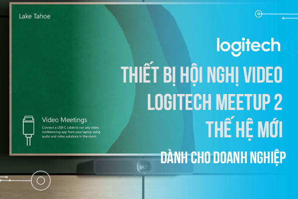 Thiết bị hội nghị video Logitech Meetup 2 thế hệ mới dành cho doanh nghiệp