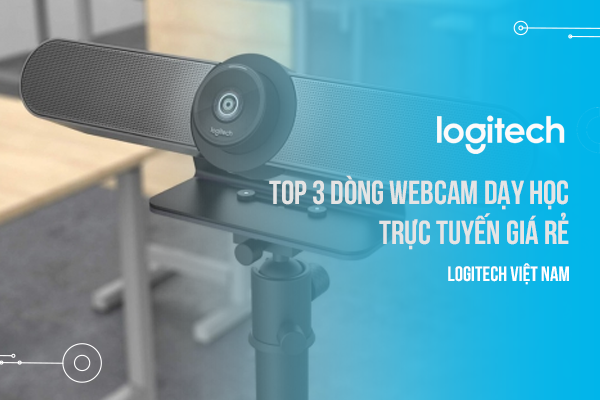 Top 3 dòng webcam dạy học trực tuyến giá rẻ