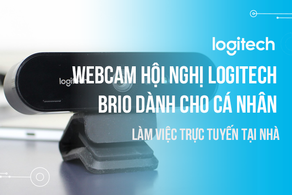 Webcam hội nghị Logitech Brio dành cho cá nhân làm việc trực tuyến tại nhà